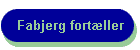 Fabjerg fort�ller