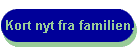 Kort nyt fra familien.