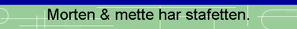 Morten & mette har stafetten.