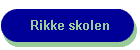 Rikke skolen